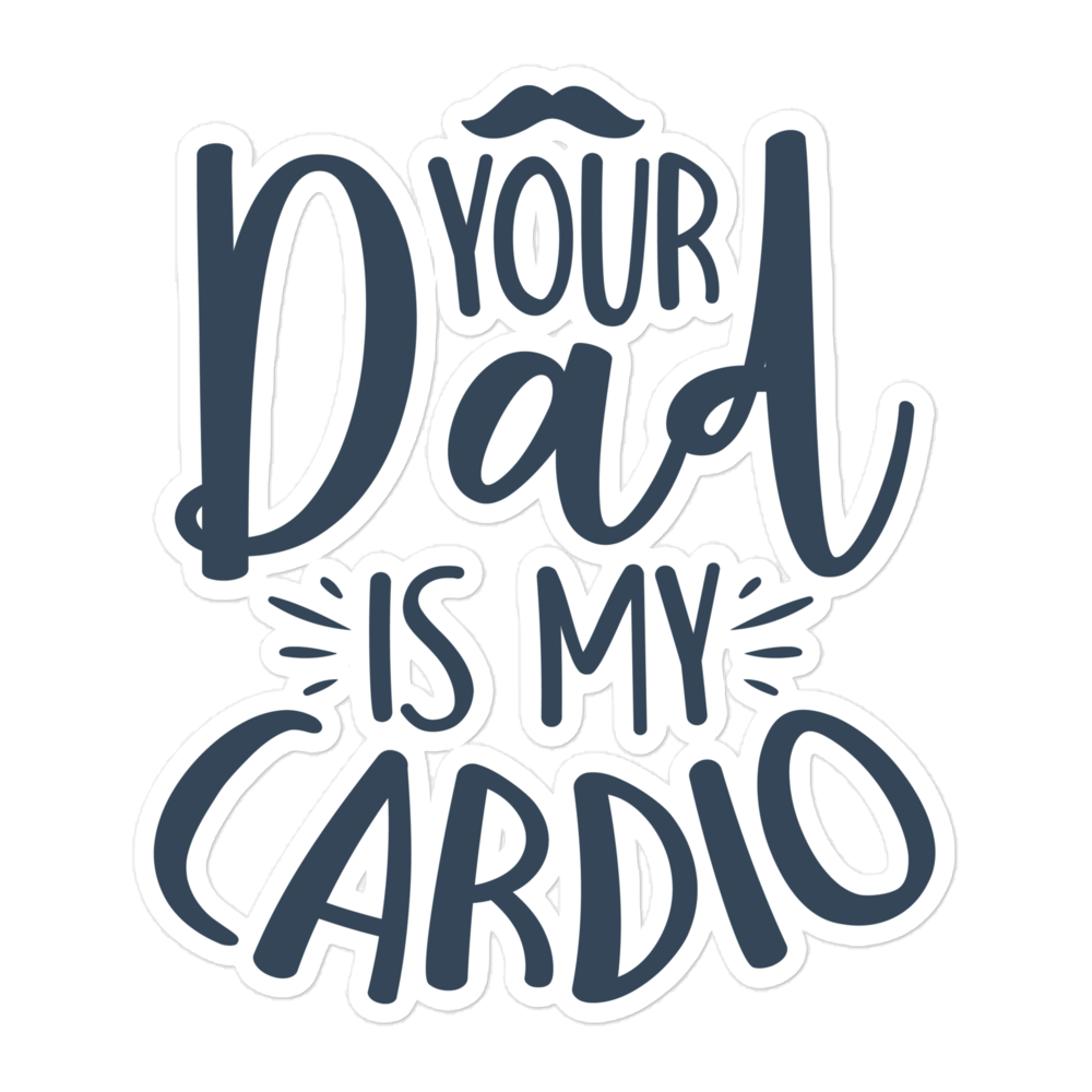 Your Dad Is My Cardio Bubble-free stickers