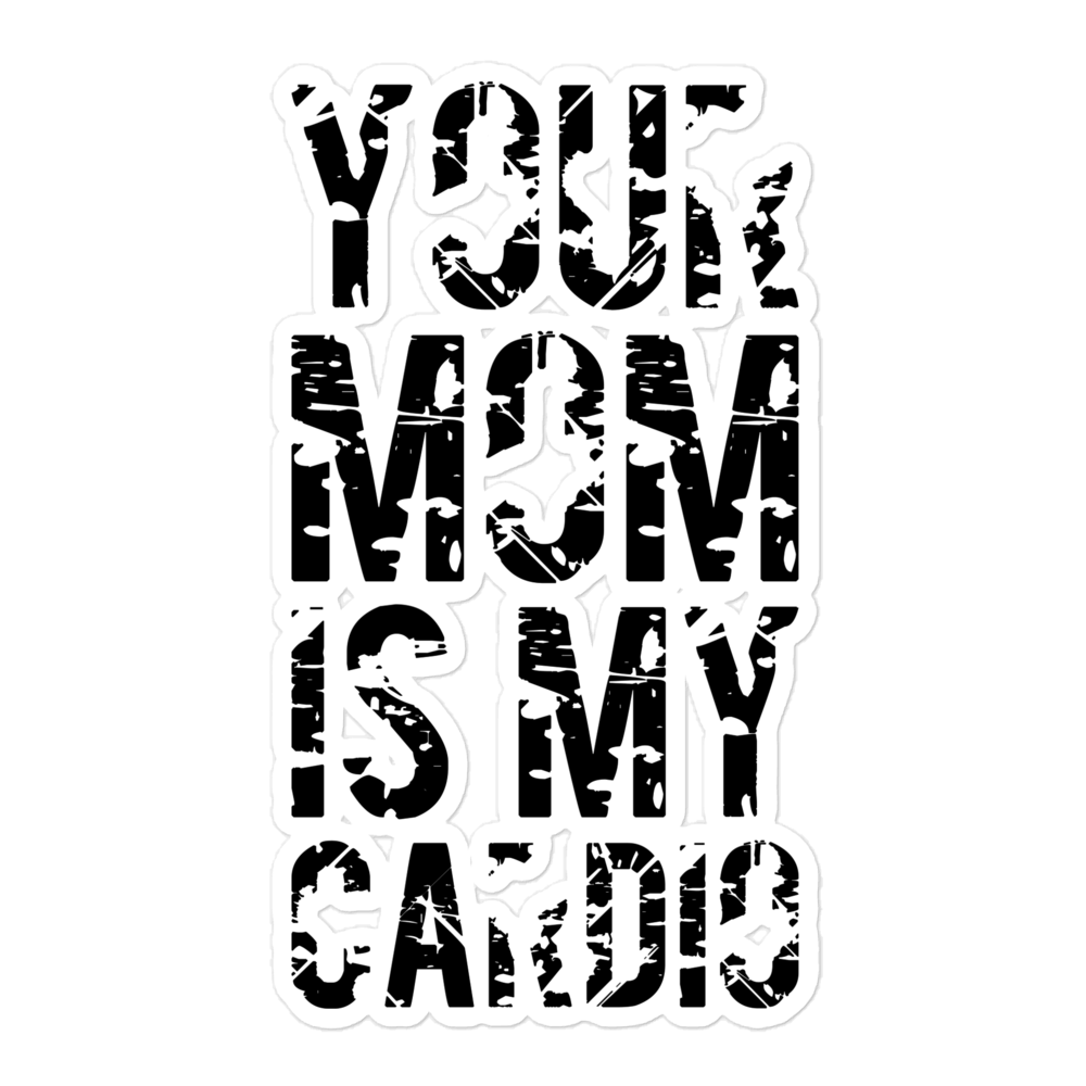 Your Mom Is My Cardio Bubble-free stickers