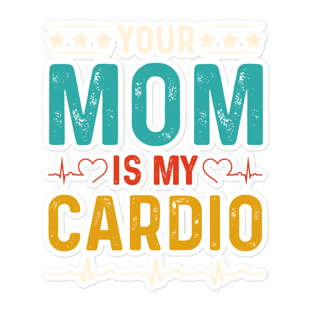 Your Mom Is My Cardio Bubble-free stickers