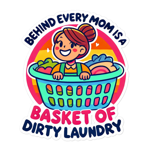 Behind Every Mom Is A Basket Of Dirty Laundry Bubble-free stickers