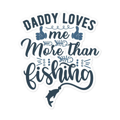 Daddy Love's Me More Than Fishing Bubble-free stickers