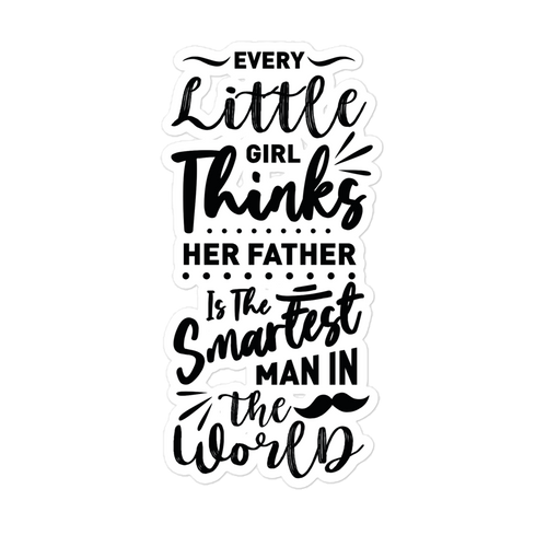 Every Little Girl Thinks Her Father Is The Smartest Man In The World Bubble-free stickers