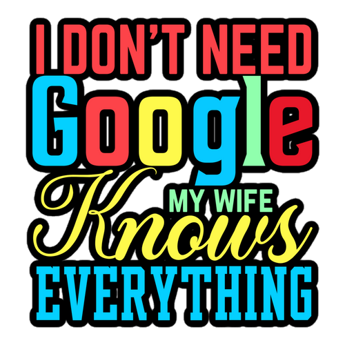 I Don't Need Google My Wife Knows Everything Bubble-free stickers