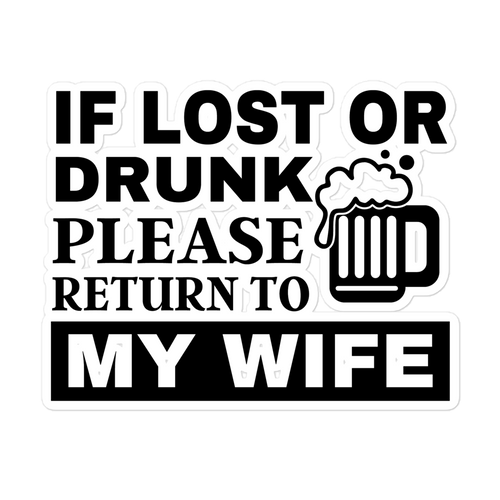 If Lost or Drunk Please Return To My Wife Bubble-free stickers