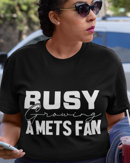 Busy growing A Mets Fan Unisex t-shirt