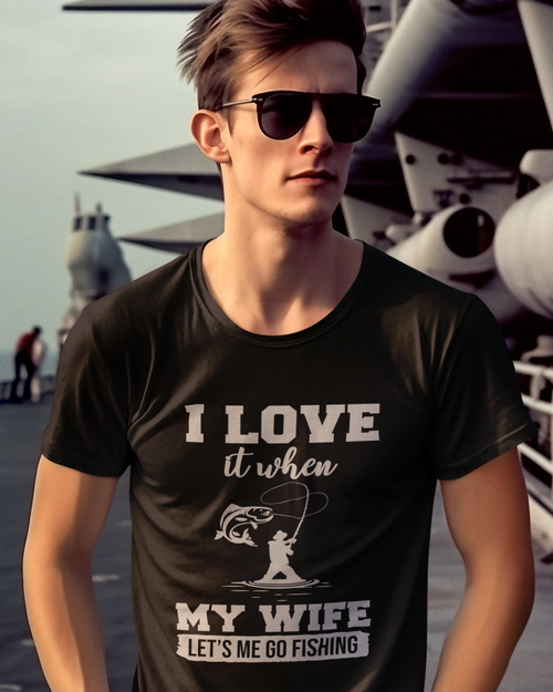 I Love It When My Wife Let's Me Go Fishing Unisex t-shirt