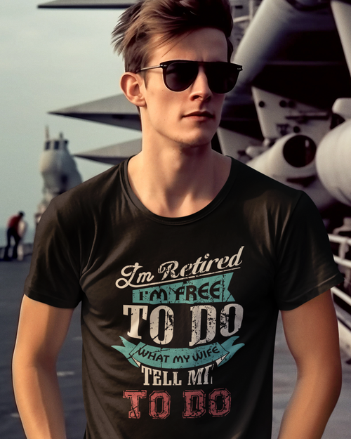 I'm Retired I'm Free To Do What My Wife Tell Me To Do Unisex t-shirt