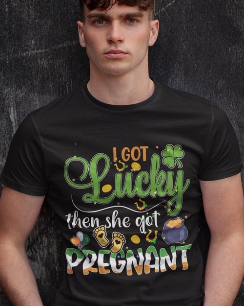 I Got Lucky Then She Got Pregnant Unisex t-shirt