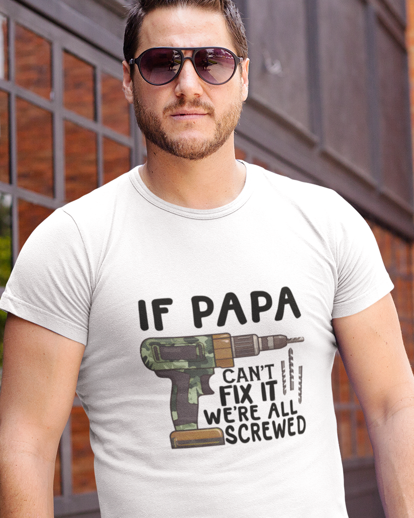 if Papa Can't Fix It We're All Screwed Unisex t-shirt