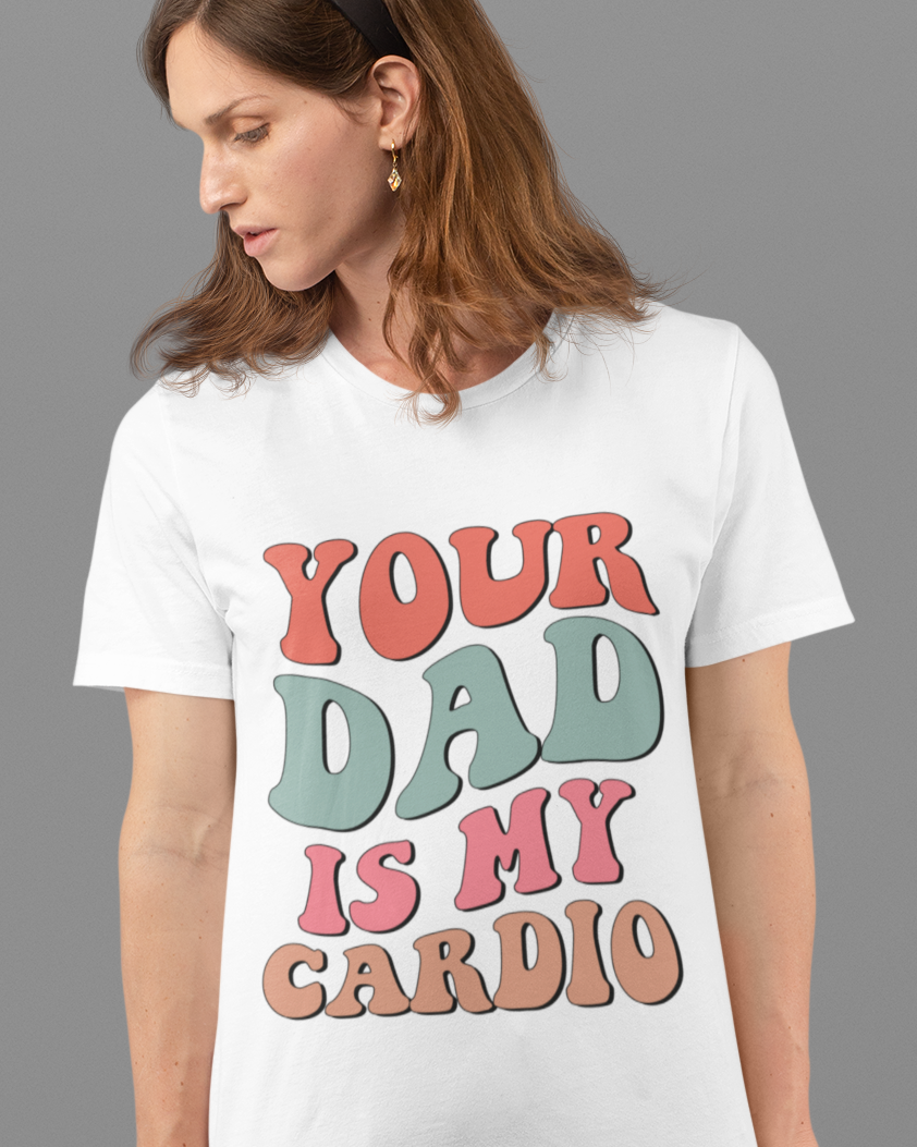 Your Dad Is My Cardio Unisex t-shirt