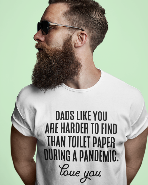 Dads Like You Are Harder To Find Than Toilet Paper During A Pandemic Unisex t-shirt