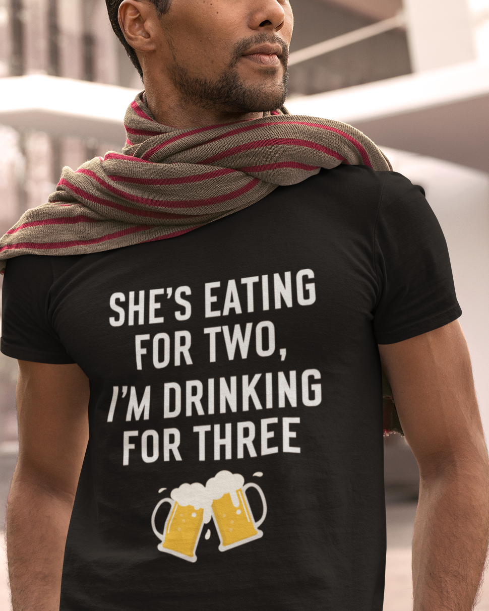 She Is Eating For Two, I'm Drinking For Three Unisex t-shirt