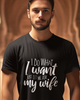 I Do What I Want Just Let Me Ask My Wife Unisex t-shirt