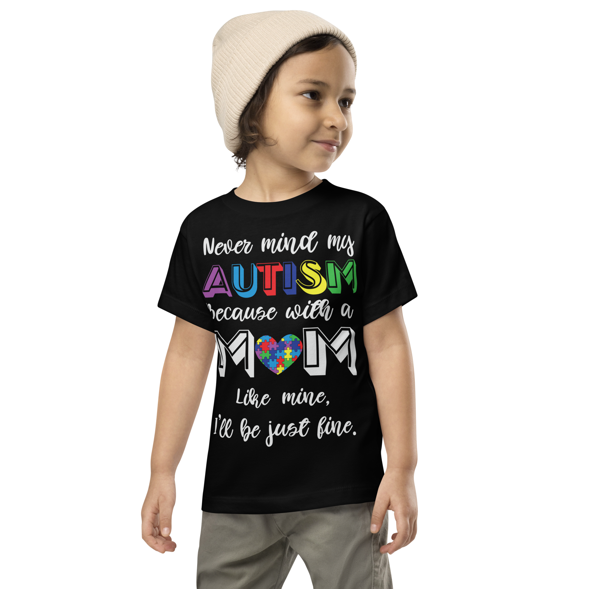 Never Mind my autism Because With A Mom Like Mine, I Will Be Just Fine  Toddler Short Sleeve Tee