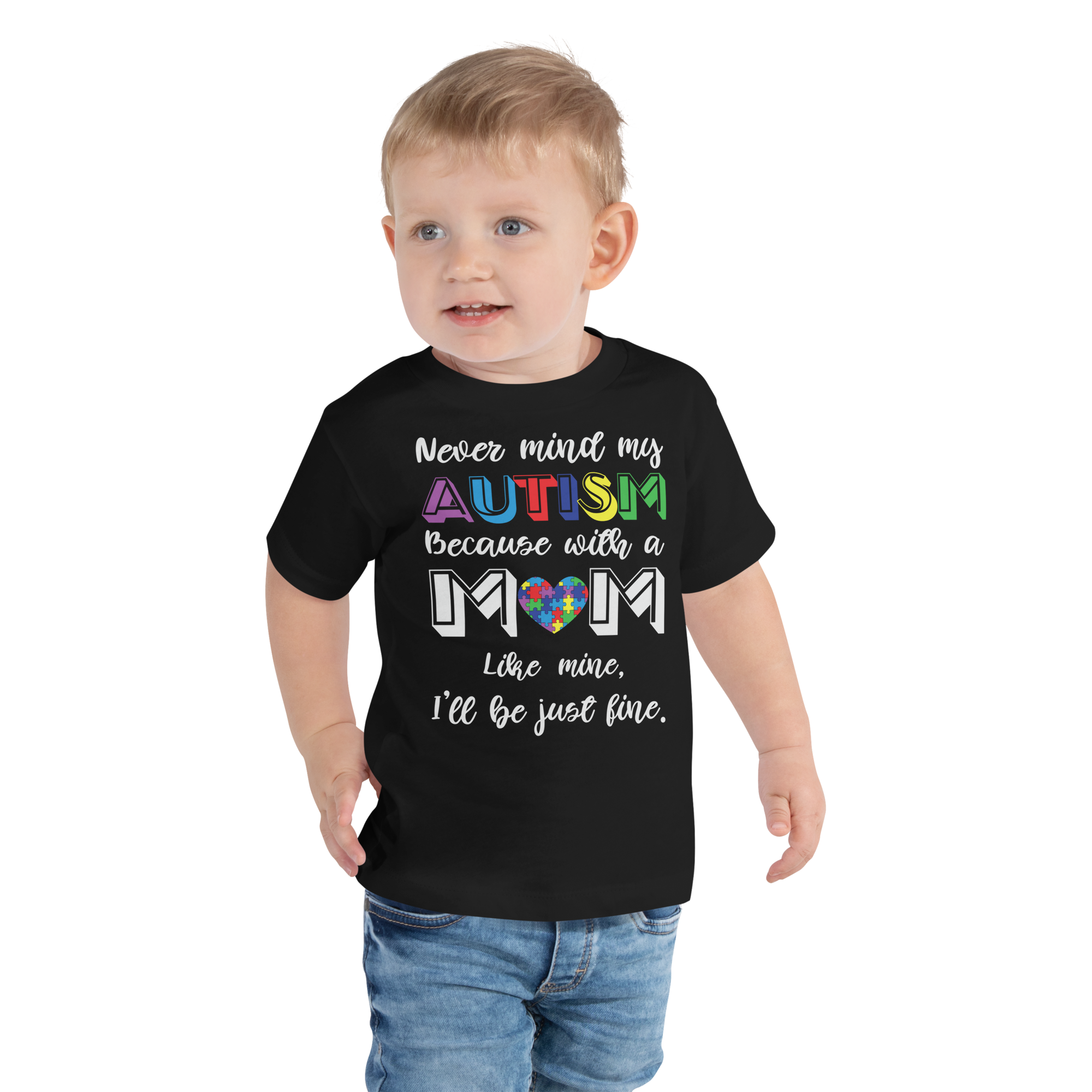 Never Mind my autism Because With A Mom Like Mine, I Will Be Just Fine  Toddler Short Sleeve Tee