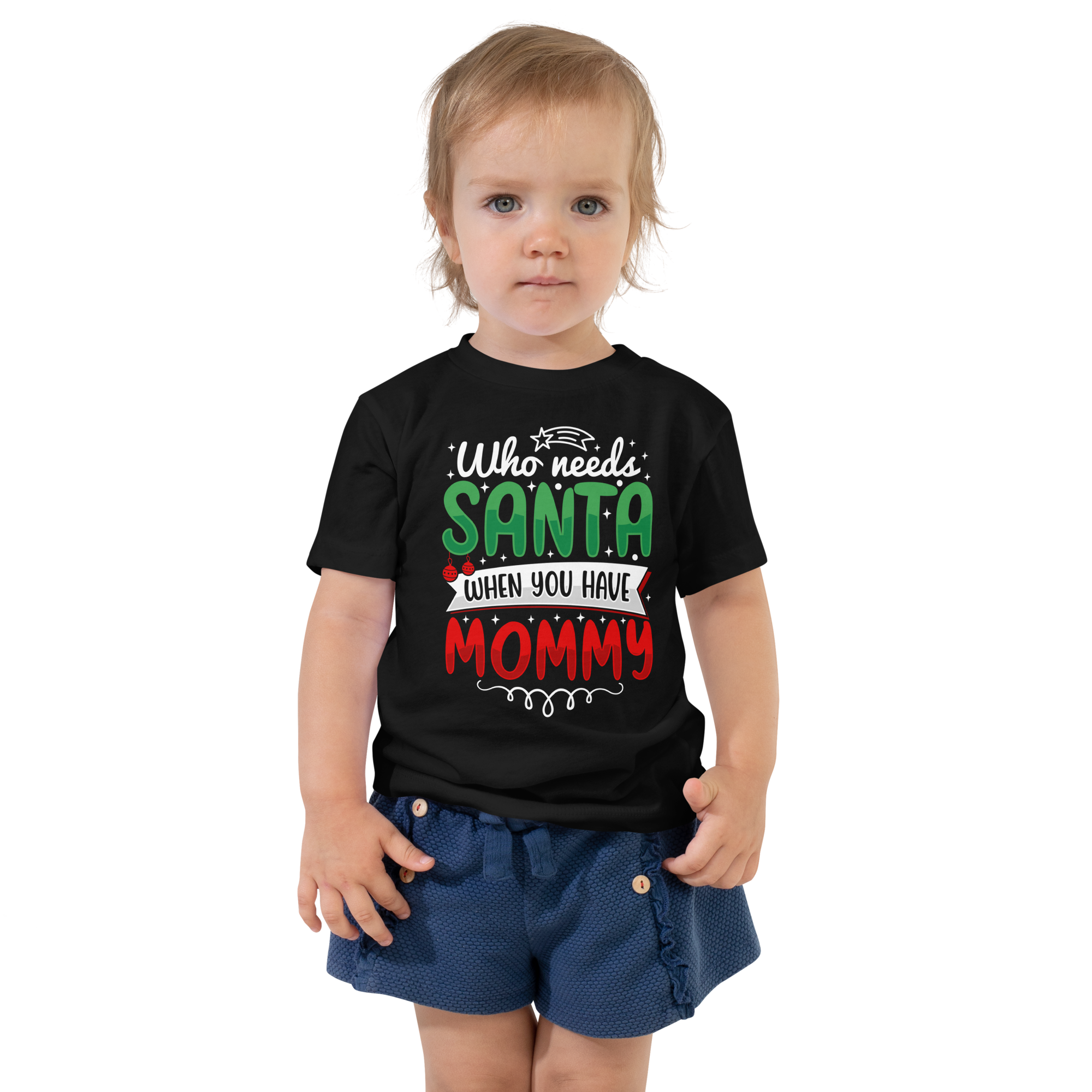 Who Needs Santa When You Have Mommy Toddler Short Sleeve Tee