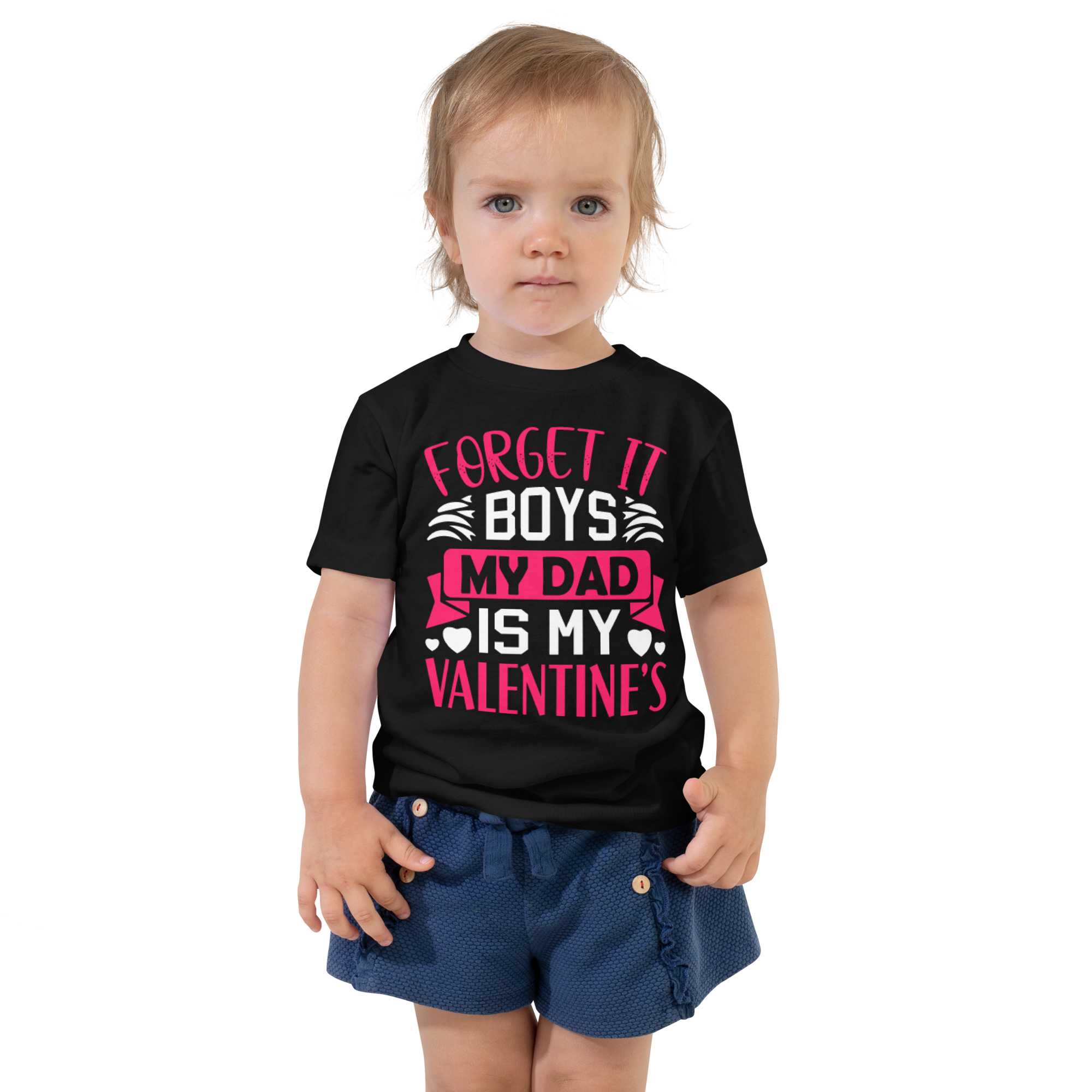 Forget It Boys My Dad is My Valentine's Toddler Short Sleeve Tee