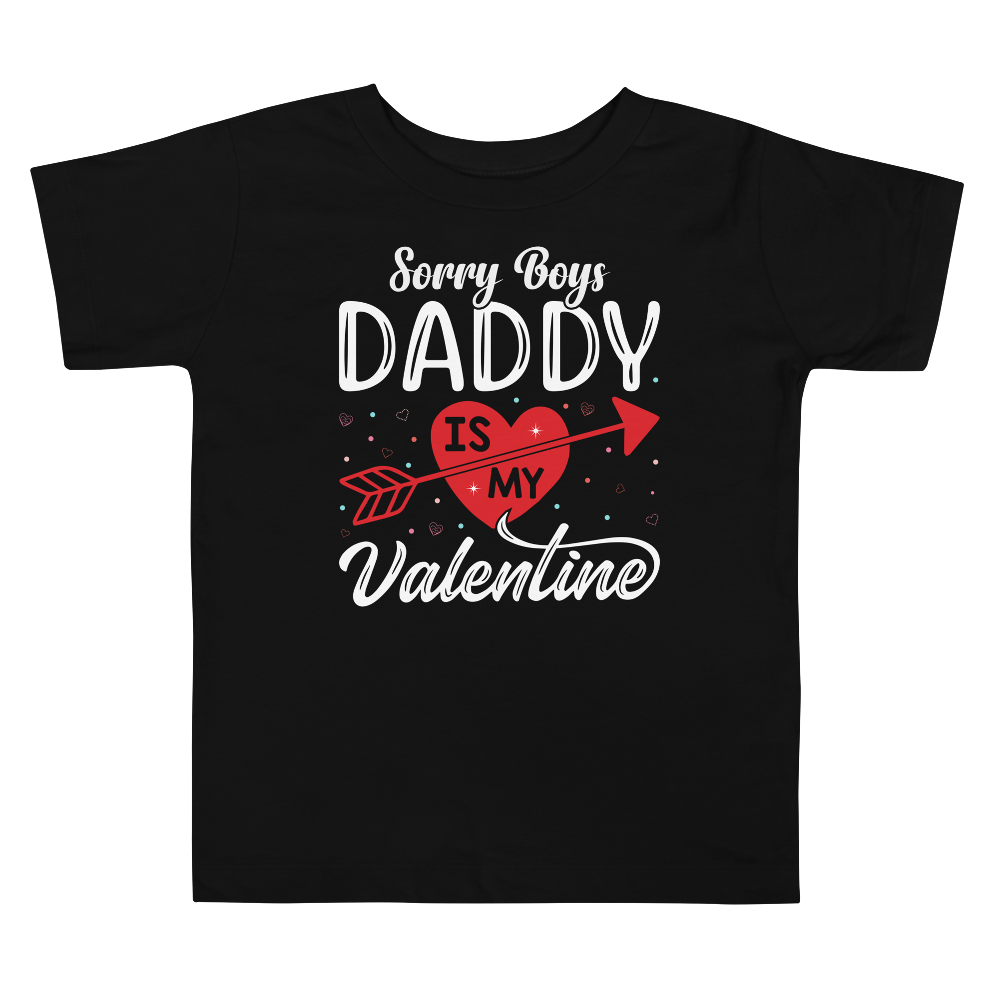 Sorry Boys Daddy is My Valentine Toddler Short Sleeve Tee