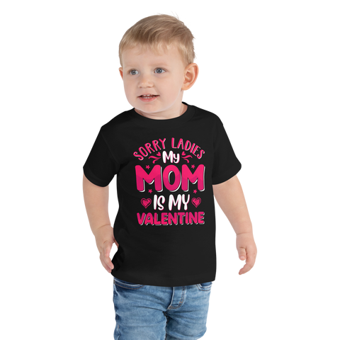 Sorry Ladies, My Mom Is My Valentine Toddler Short Sleeve Tee