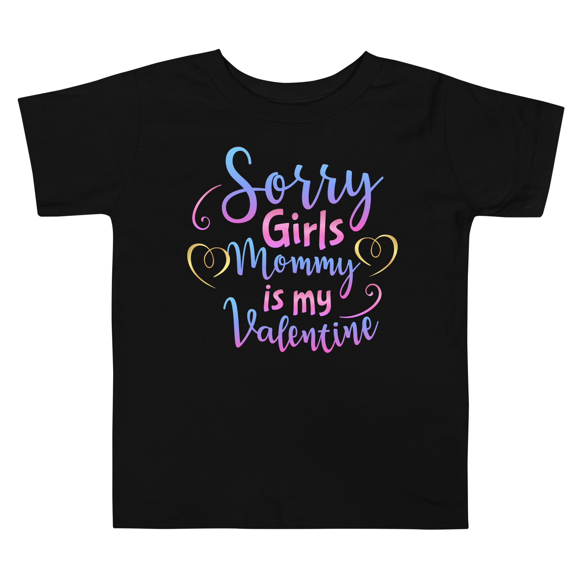 Sorry Girls Mommy Is My Valentine Toddler Short Sleeve Tee