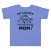 Of Course I'm Handsome have You Seen My Mom Toddler Short Sleeve Tee