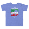 Who Needs Santa When You Have Mommy Toddler Short Sleeve Tee