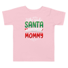 Who Needs Santa When You Have Mommy Toddler Short Sleeve Tee