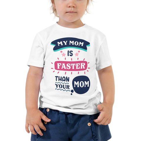 My Mom Is Faster Than Your Mom Toddler Short Sleeve Tee