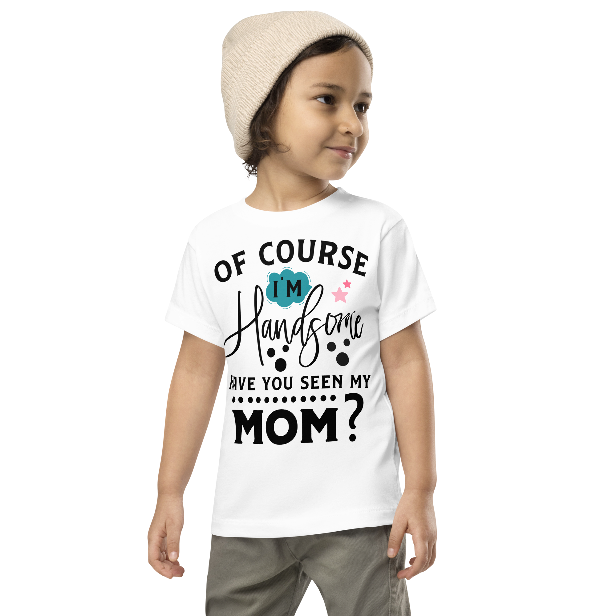 Of Course I'm Handsome have You Seen My Mom Toddler Short Sleeve Tee