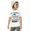 Of Course I'm Handsome have You Seen My Mom Toddler Short Sleeve Tee