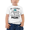 Of Course I'm Handsome have You Seen My Mom Toddler Short Sleeve Tee