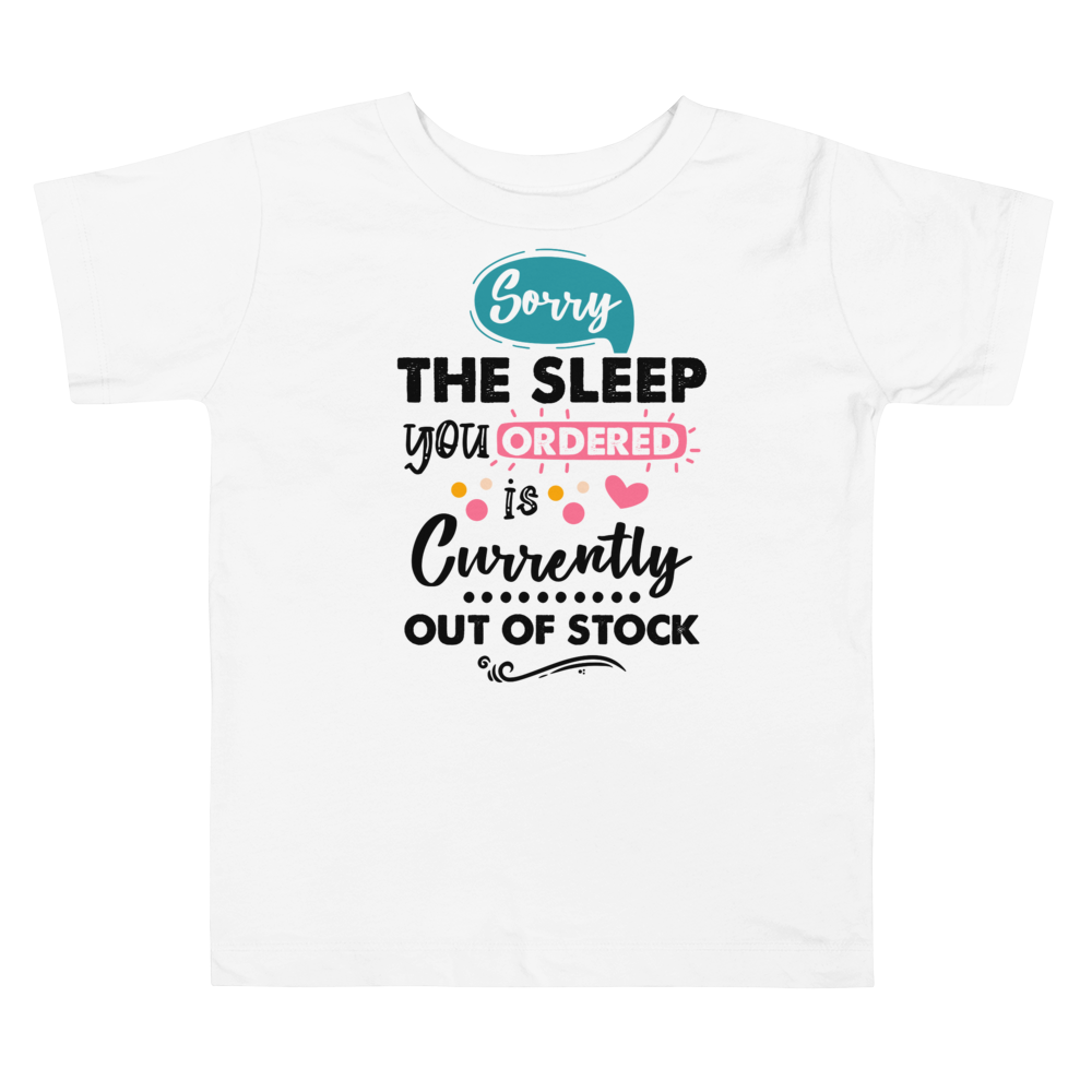 sorry the Sleep You Ordered Is Currently Out Of Stock Toddler Short Sleeve Tee