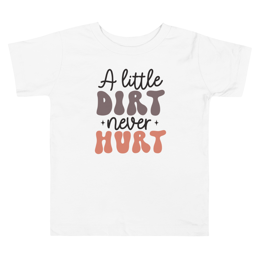 A Little Dirt Never Hurt Toddler Short Sleeve Tee