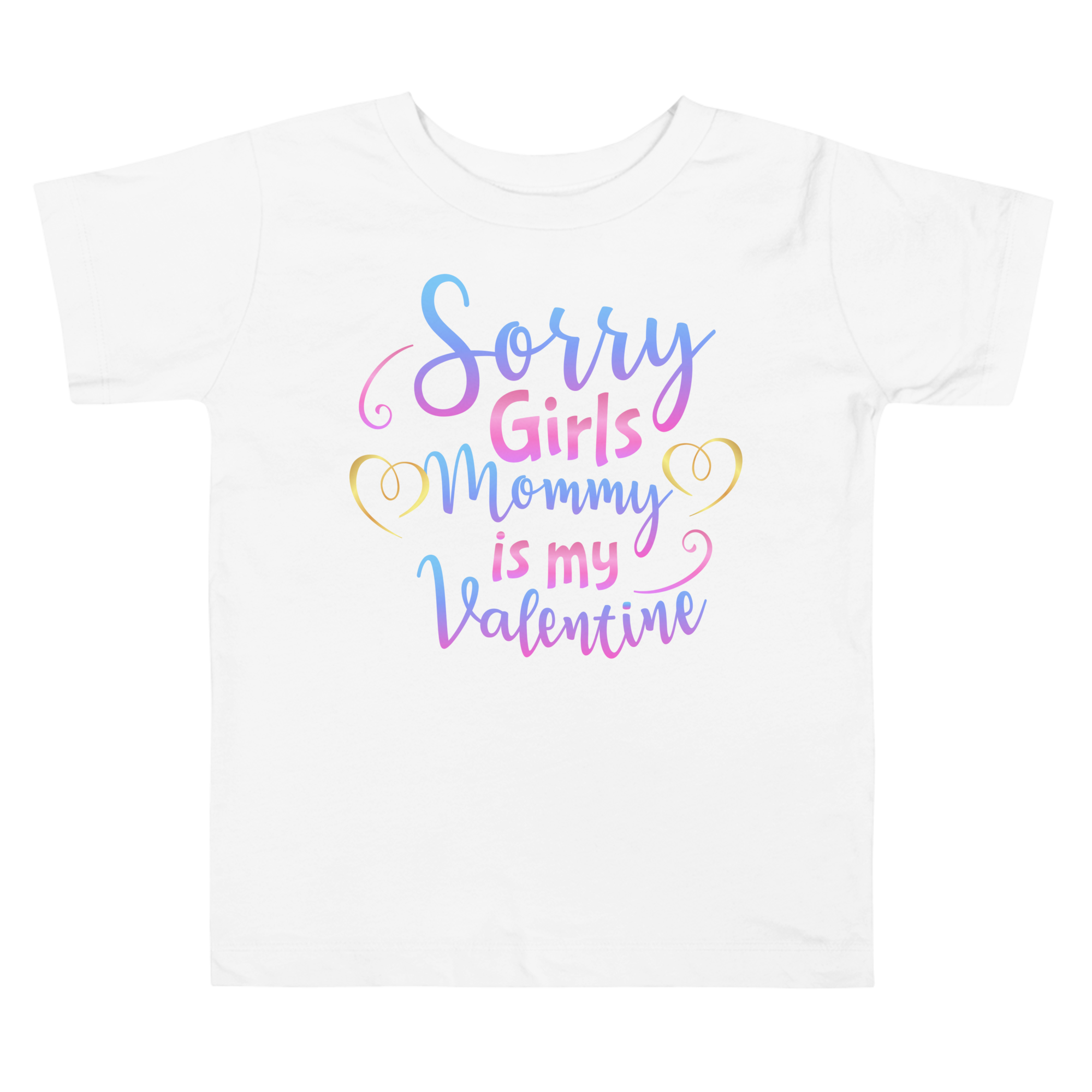 Sorry Girls Mommy Is My Valentine Toddler Short Sleeve Tee