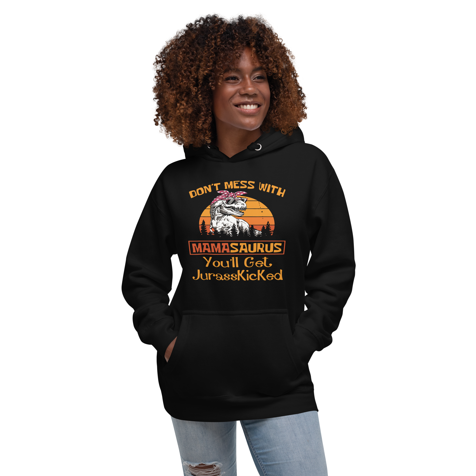 Don't Mess With Mamasaurus You'll Get Jurasskicked Hoodie