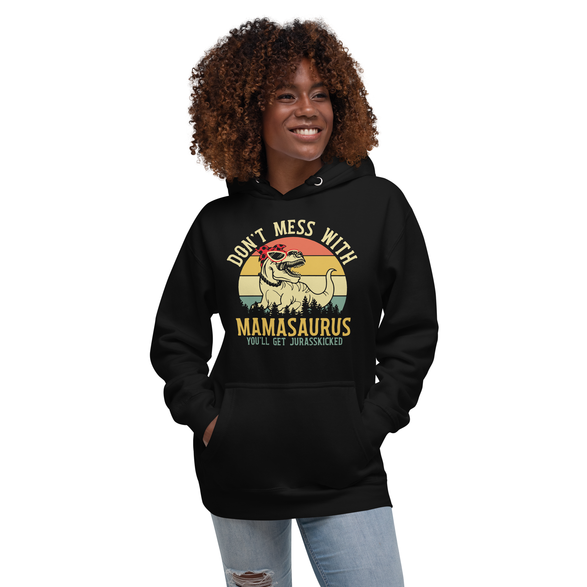 Don't Mess With Mamasaurus You Will Get Jurasskicked Unisex Hoodie