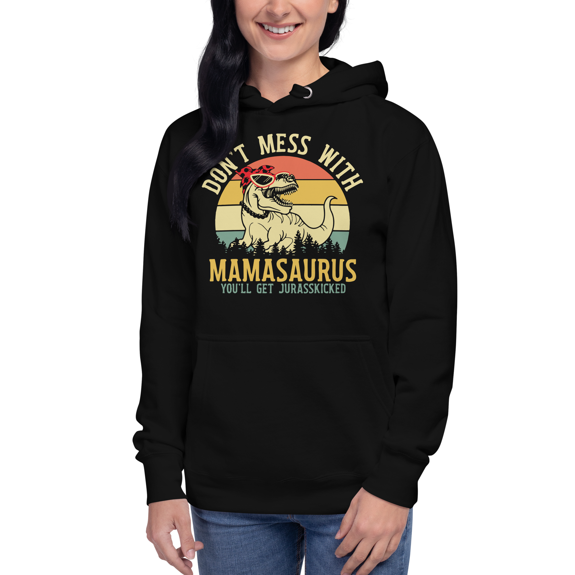 Don't Mess With Mamasaurus You Will Get Jurasskicked Unisex Hoodie