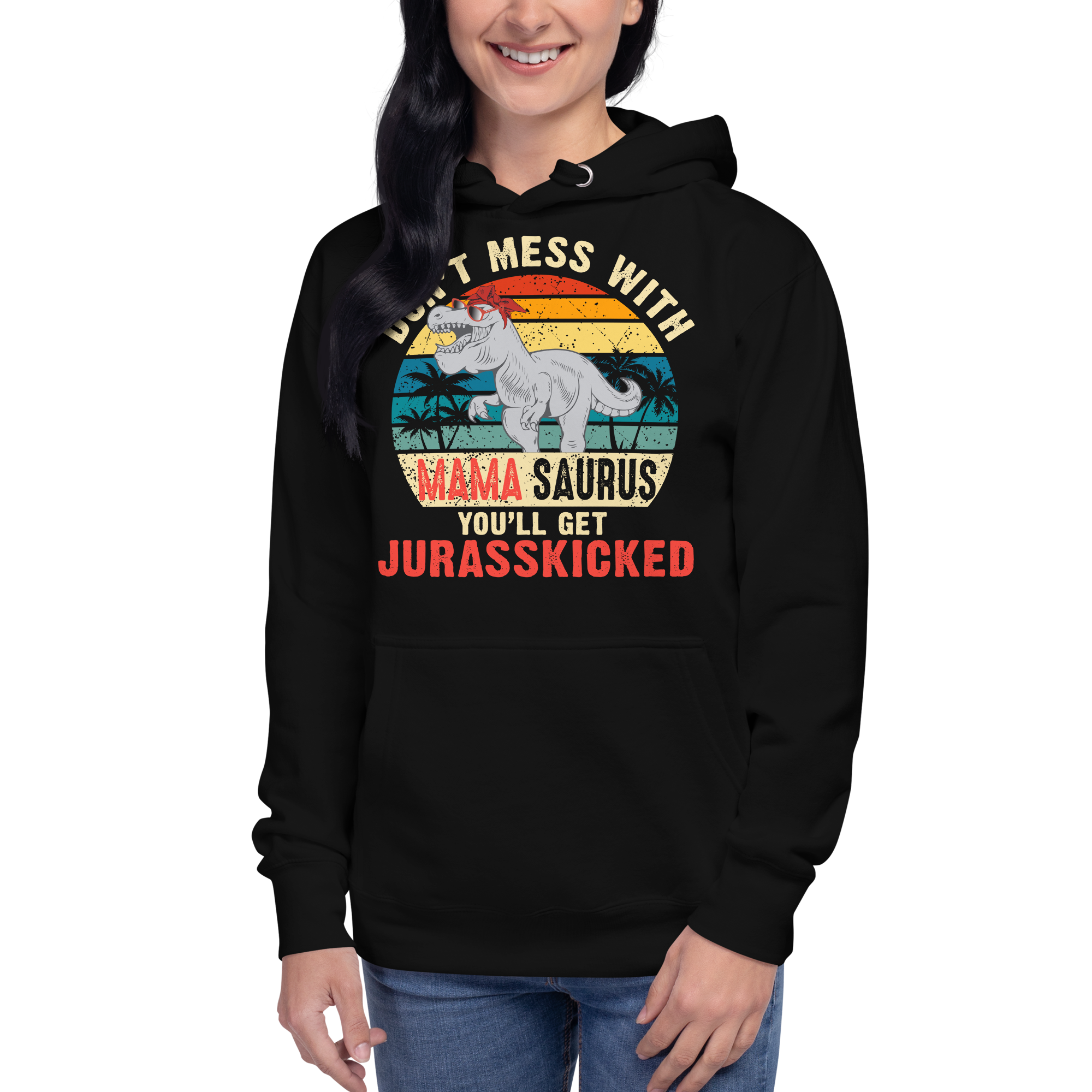 Don't Mess With Mama Saurus You'll Get Jurasskicked Unisex Hoodie