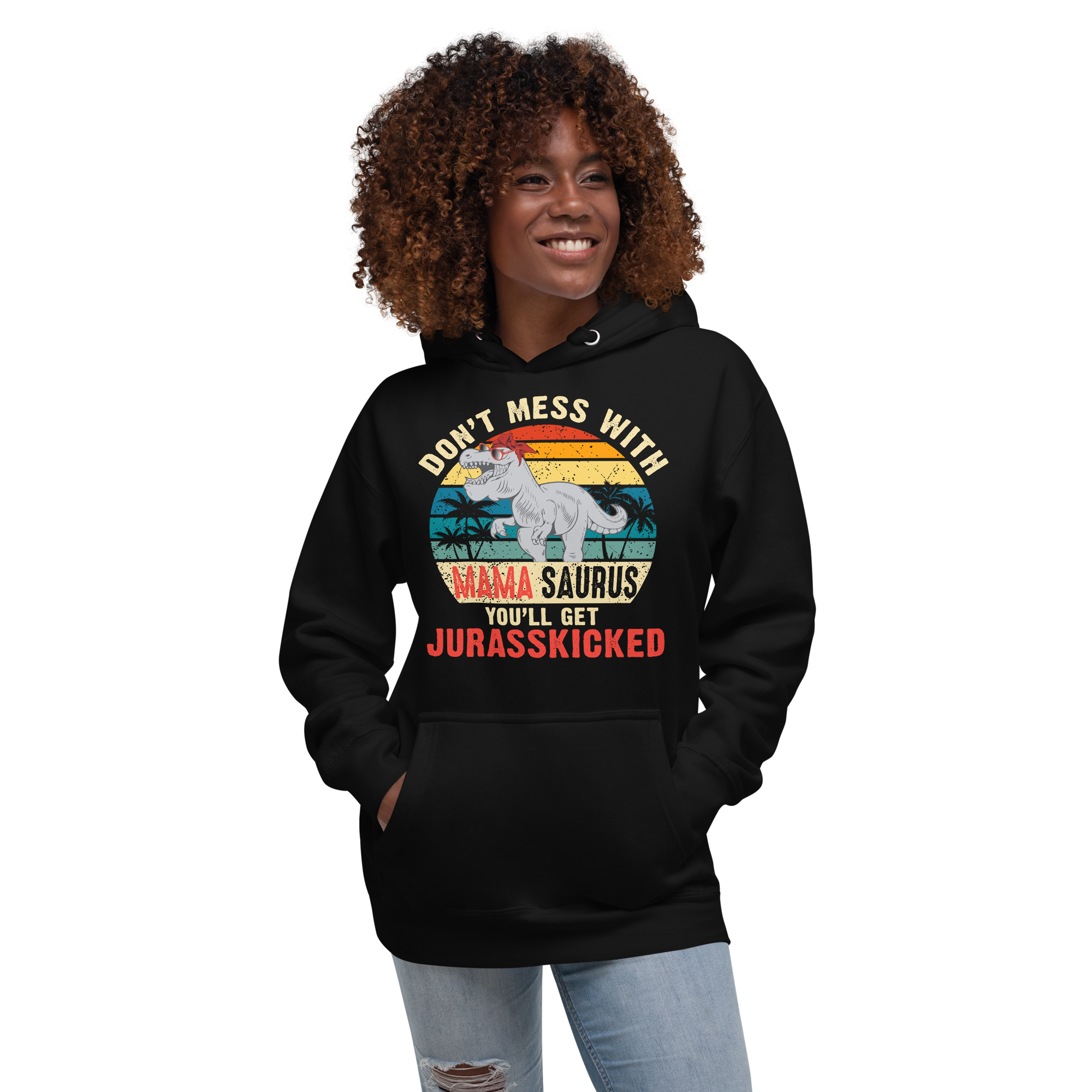 Don't Mess With Mama Saurus You'll Get Jurasskicked Unisex Hoodie