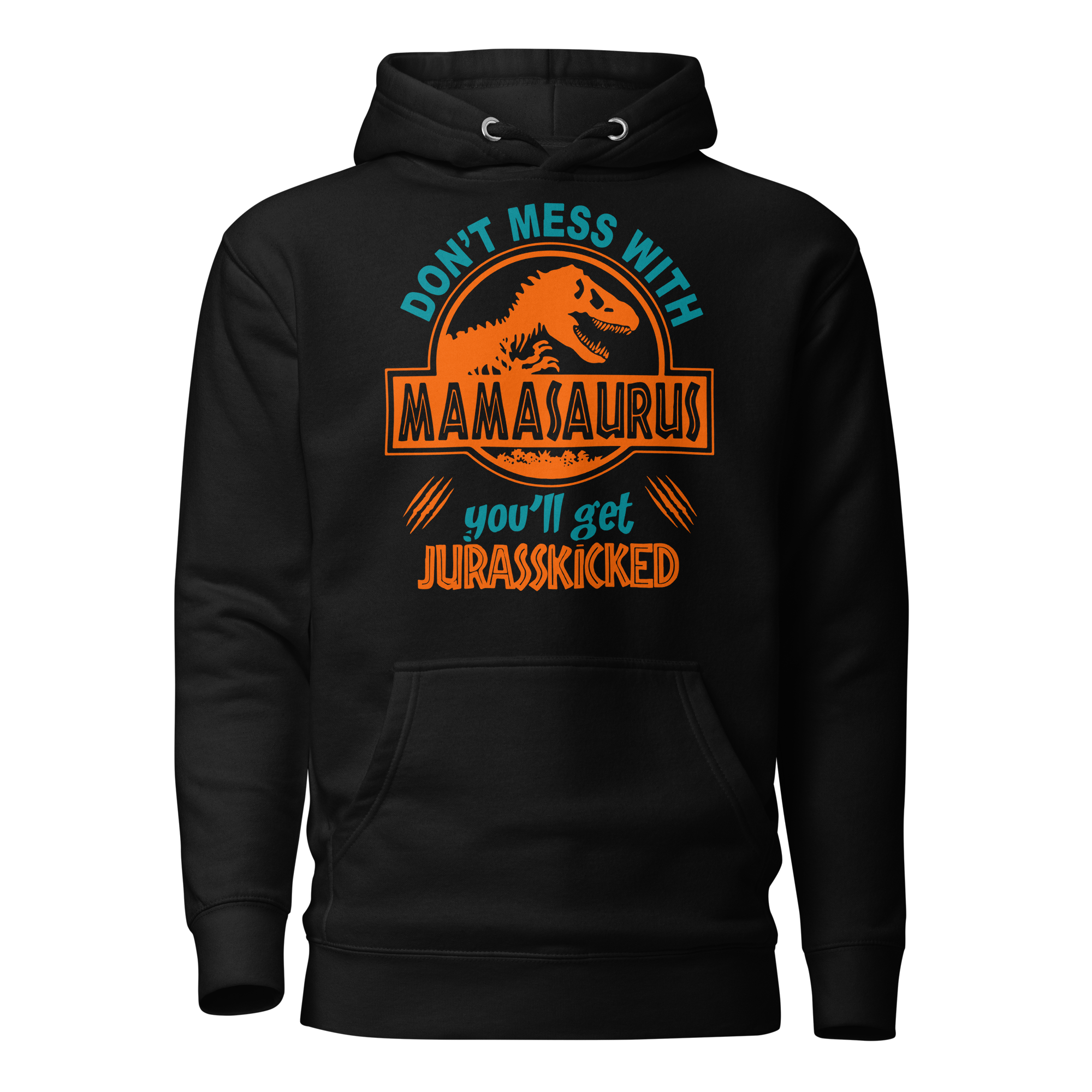 Don't Mess With Mama Saurus You'll Get Jurasskicked Unisex Hoodie