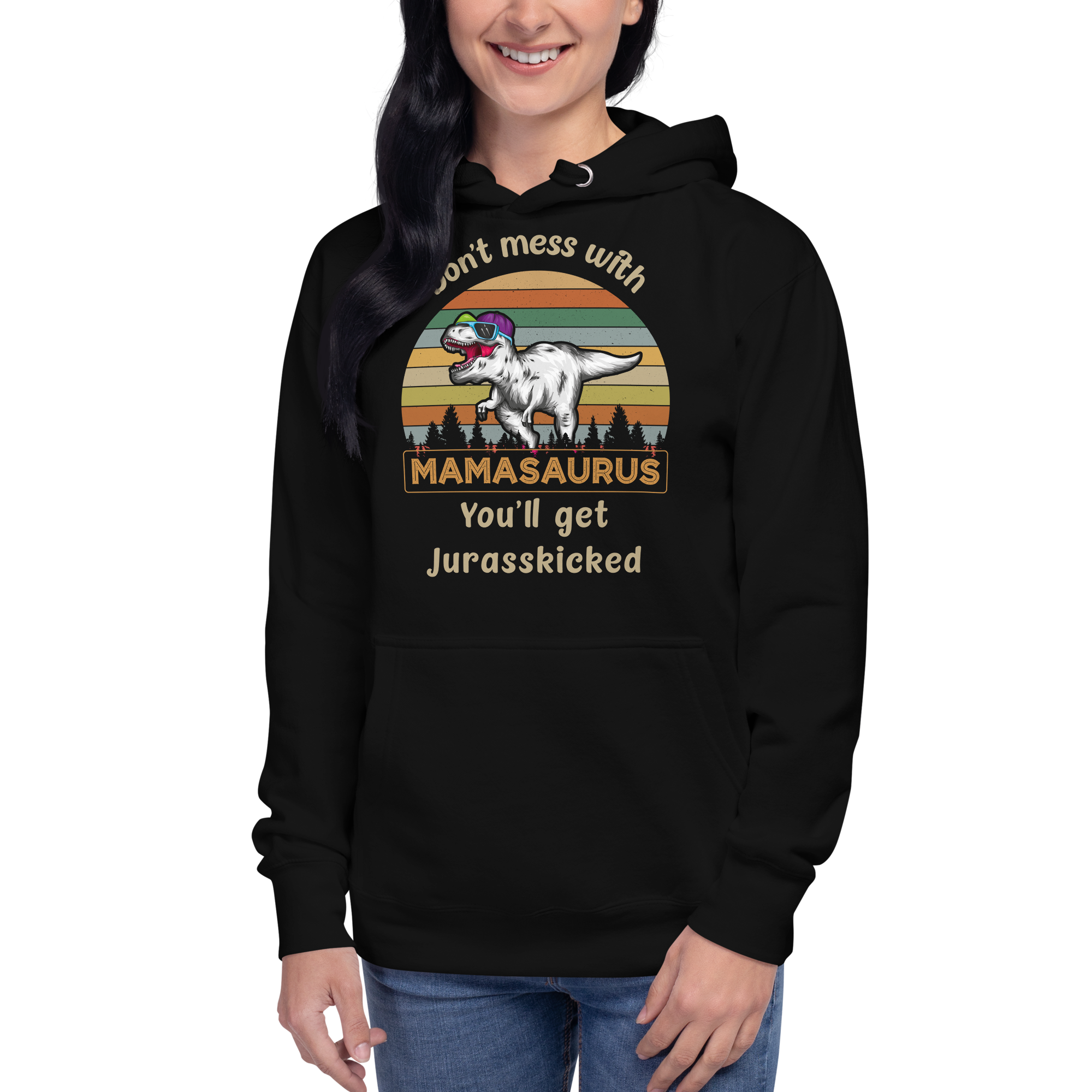 Don't Mess With Mamasaurus You'll Get Jurasskicked Unisex Hoodie