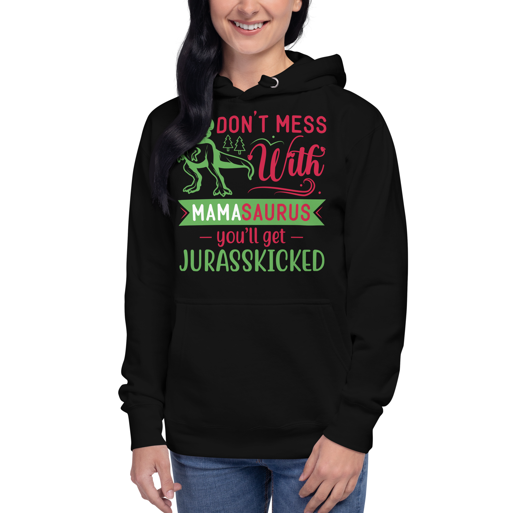 Don't Mess With Mamasaurus You'll Get Jurasskicked Unisex Hoodie