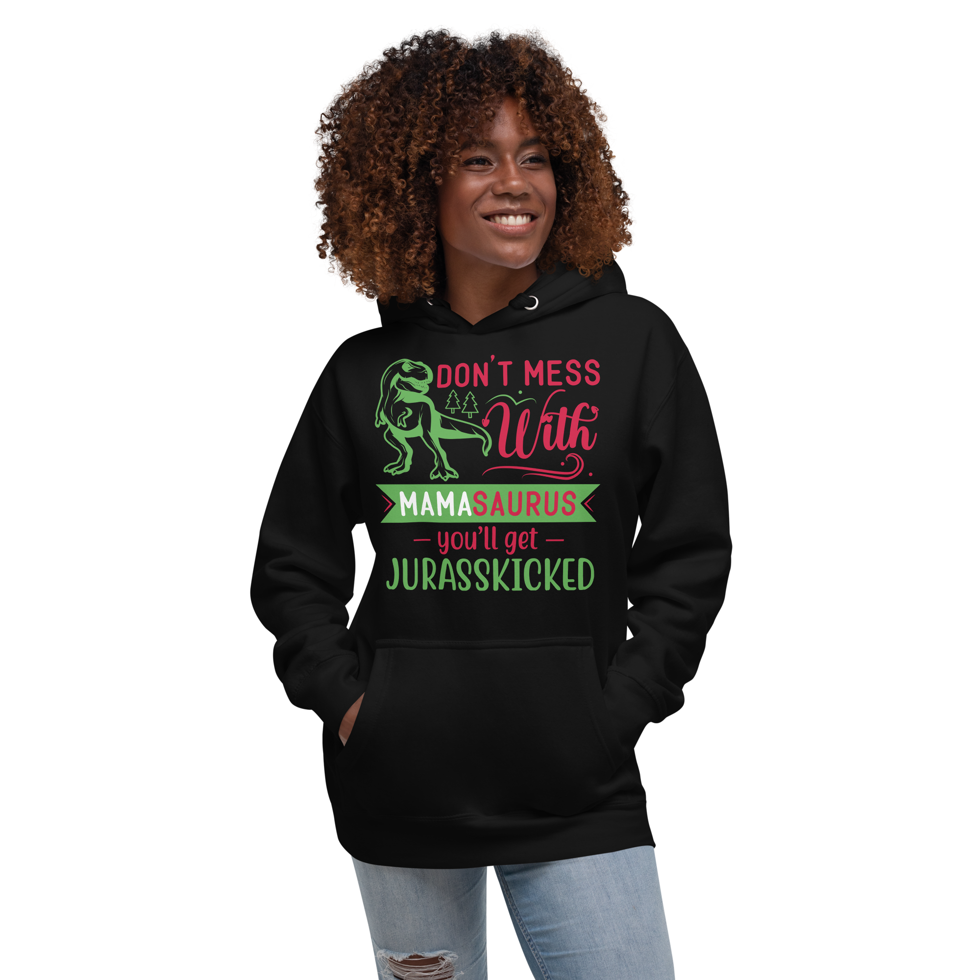 Don't Mess With Mamasaurus You'll Get Jurasskicked Unisex Hoodie