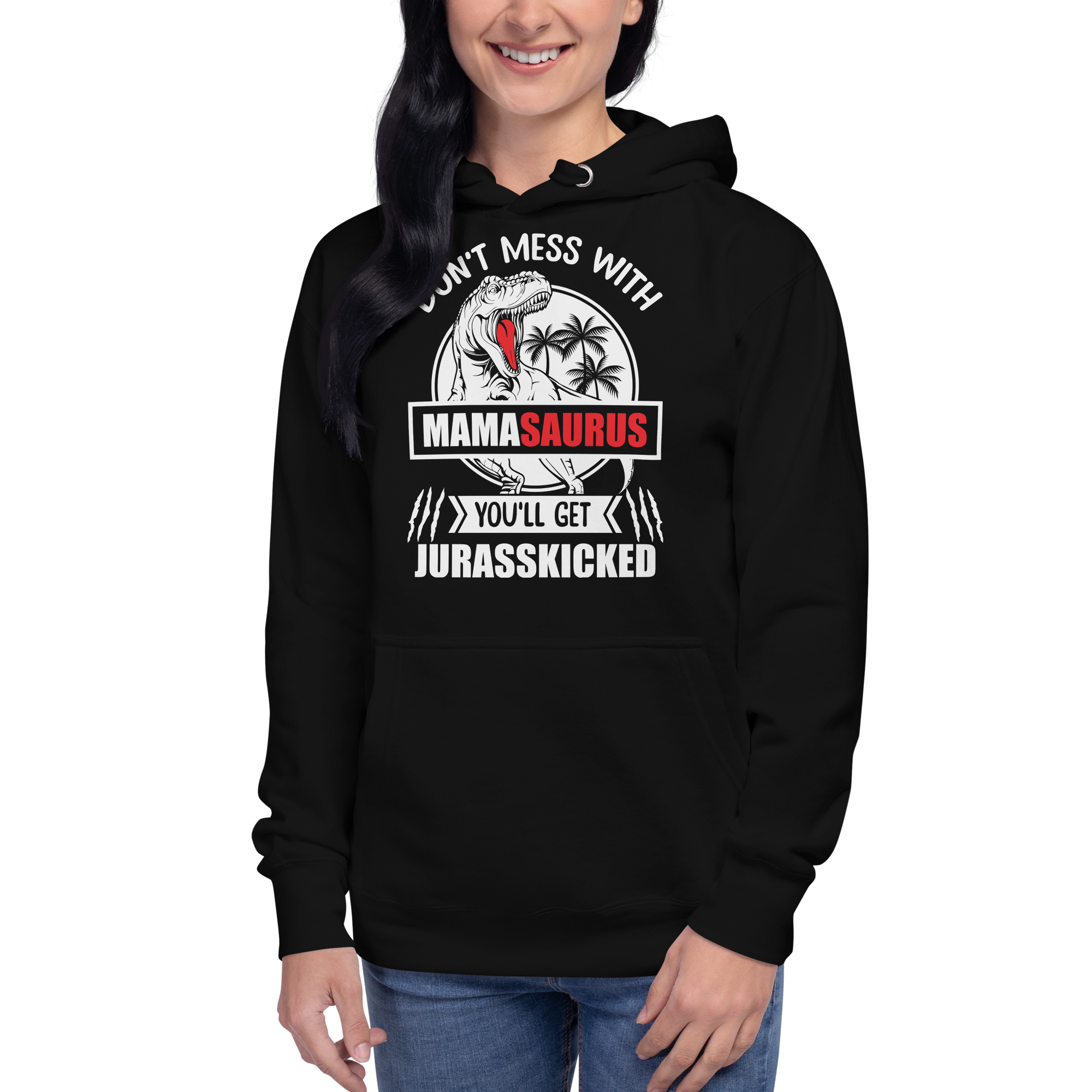 Don't Mess With Mamasaurus You'll Get Jurasskicked Unisex Hoodie