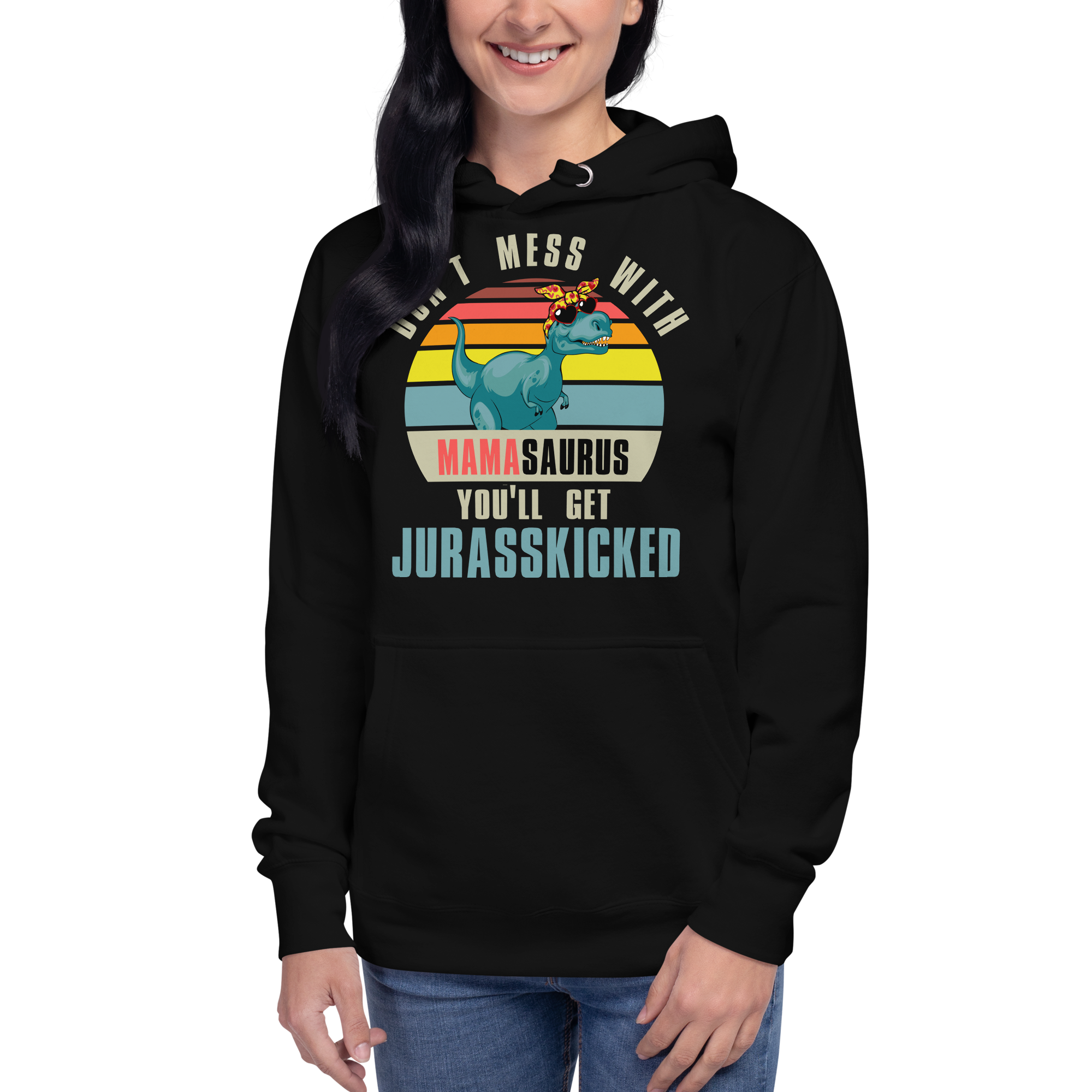 Don't Mess With Mamasaurus You'll Get Jurasskicked Unisex Hoodie