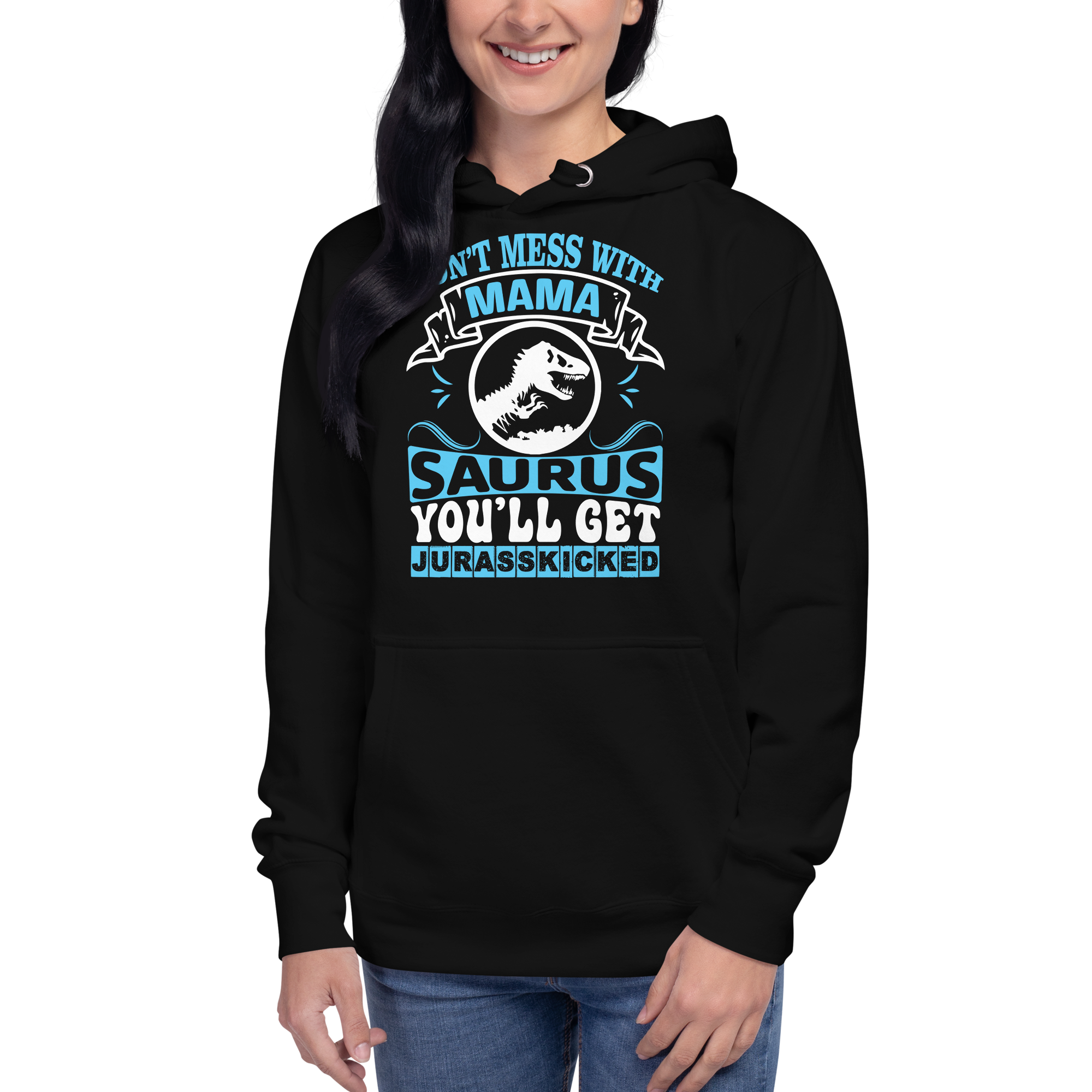 Don't Mess With Mamasaurus You'll Get Jurasskicked Unisex Hoodie