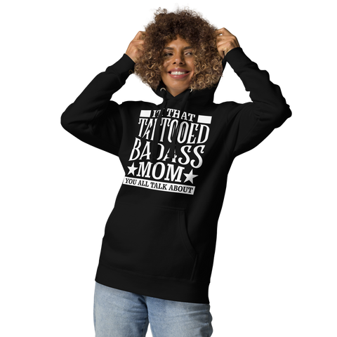 I'm That Tattooed Badass Mom You All Talk About Unisex Hoodie