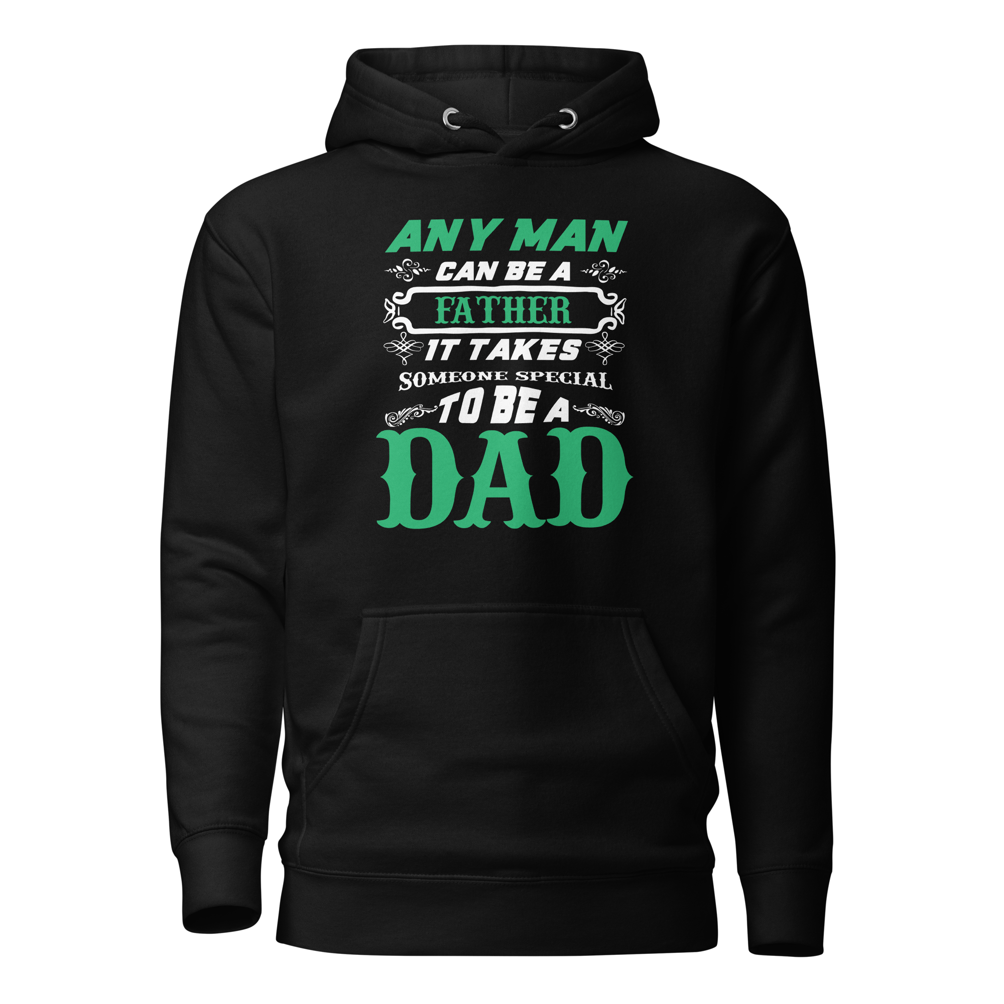 Any Man Can Be A Father It Takes Someone Special To Be A Dad Unisex Hoodie