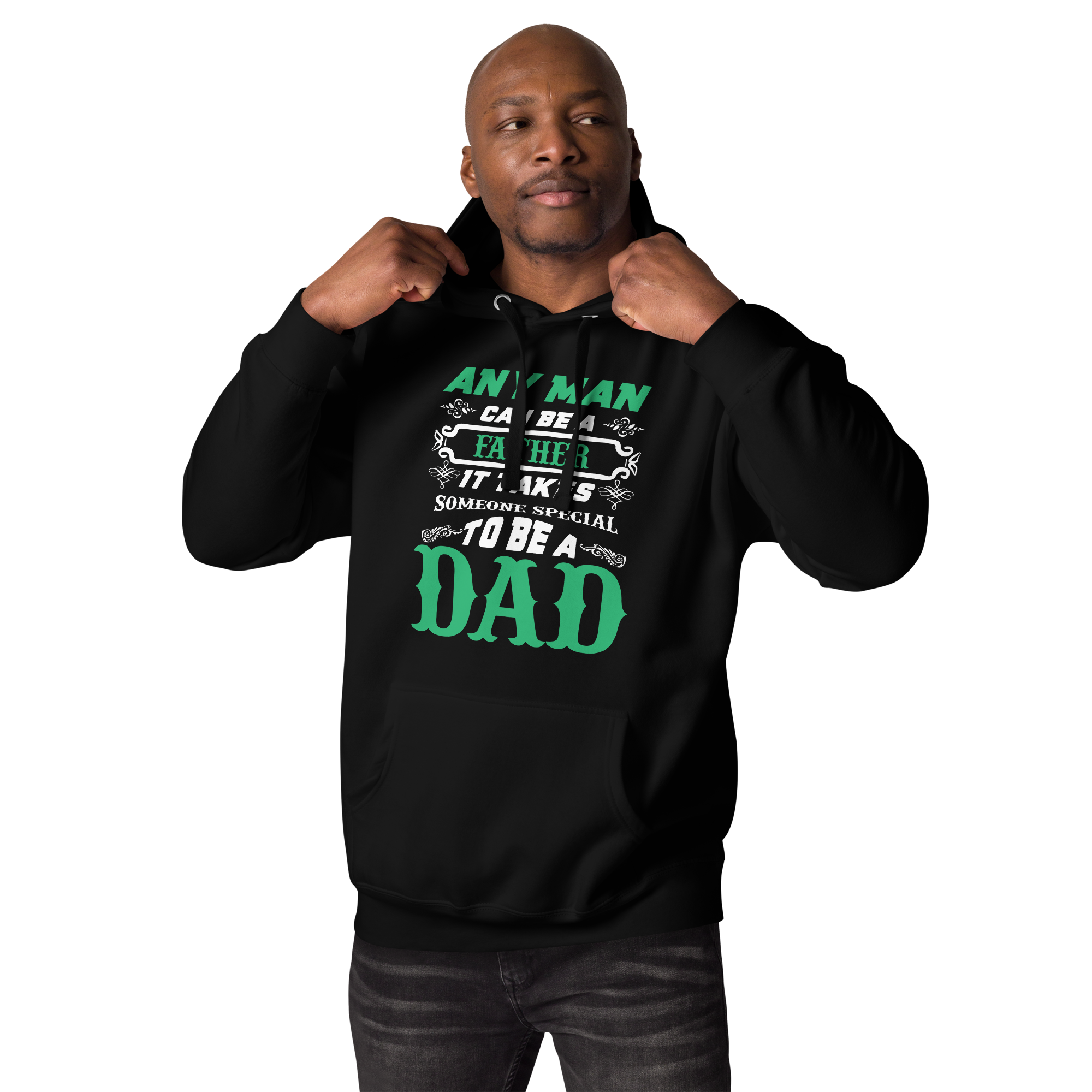 Any Man Can Be A Father It Takes Someone Special To Be A Dad Unisex Hoodie