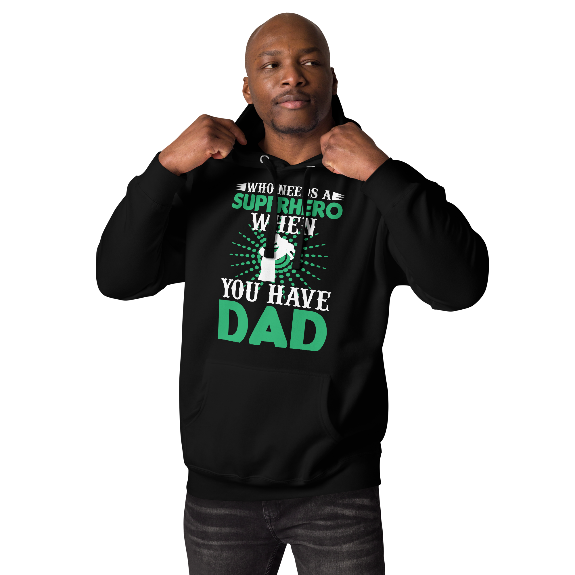 who Needs A Superhero When You Have Dad Unisex Hoodie